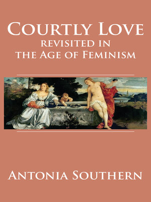 cover image of Courtly Love Revisited in the Age of Feminism